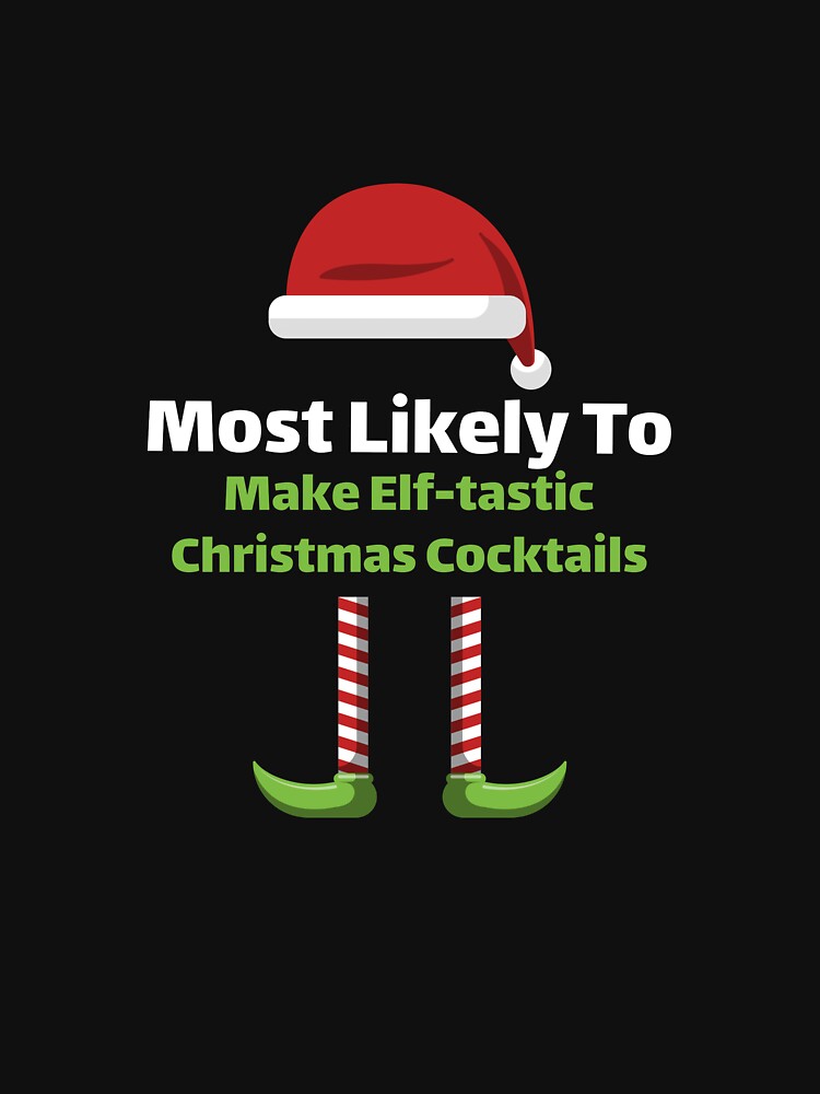 Most Likely to Make Elf-tastic Christmas Cocktails by ArtitudePrintLb T-Shirts, Hoodie, Sweatshirt (Image 3)