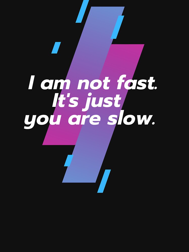 I am not fast. It's just you are slow. by Danylo14 T-Shirts, Hoodie, Sweatshirt | BlankRebels.com (Image 3)