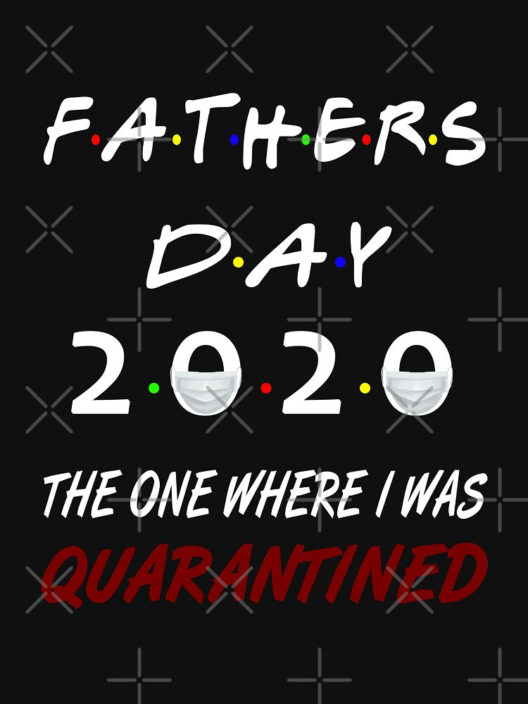 Fathers Day 2020 The One Where i was Quarantined Social Distancing Gifts by AnimaLovers T-Shirts, Hoodie,... (Image 3)