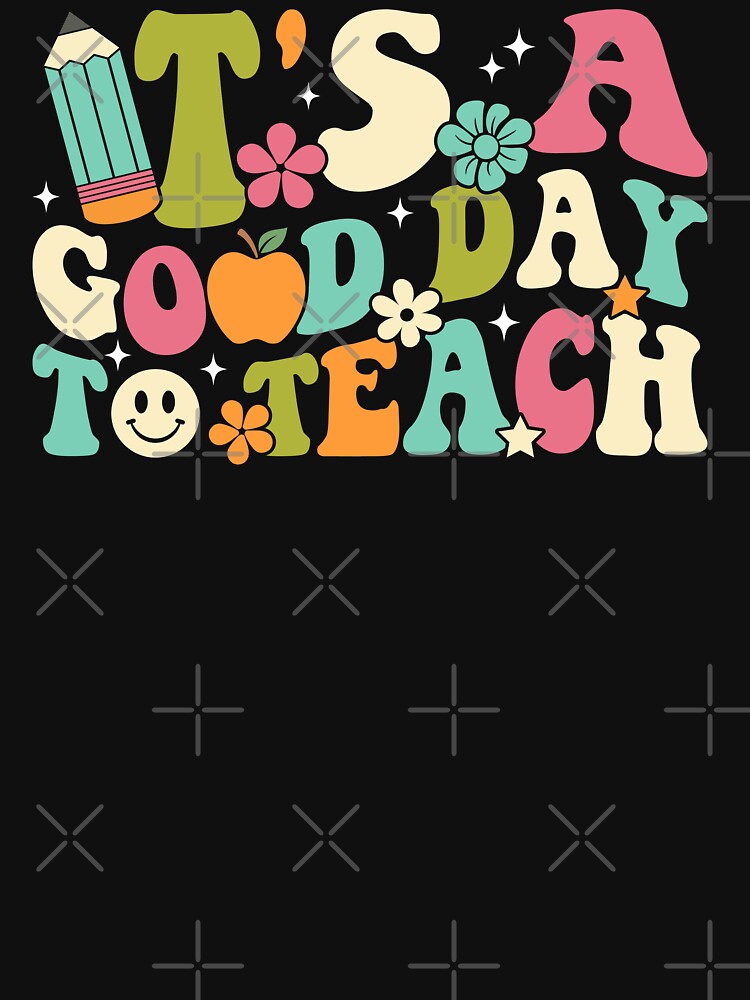 'S Good Day Teach T-Shirts, Hoodie, Sweatshirt