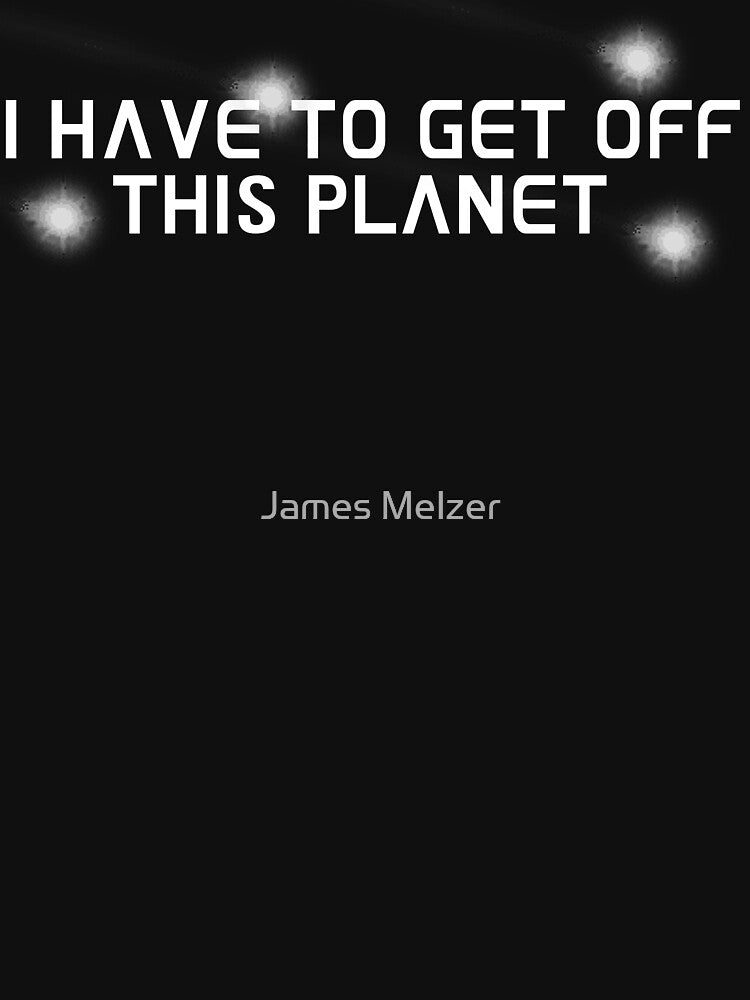I Have To Get Off This Planet by James Melzer T-Shirts, Hoodie, Sweatshirt | BlankRebels.com (Image 3)