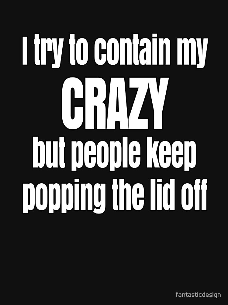 Funny Sarcastic Saying I Try To Contain My Crazy by fantasticdesign T-Shirts, Hoodie, Sweatshirt | BlankRebels.com (Image 3)