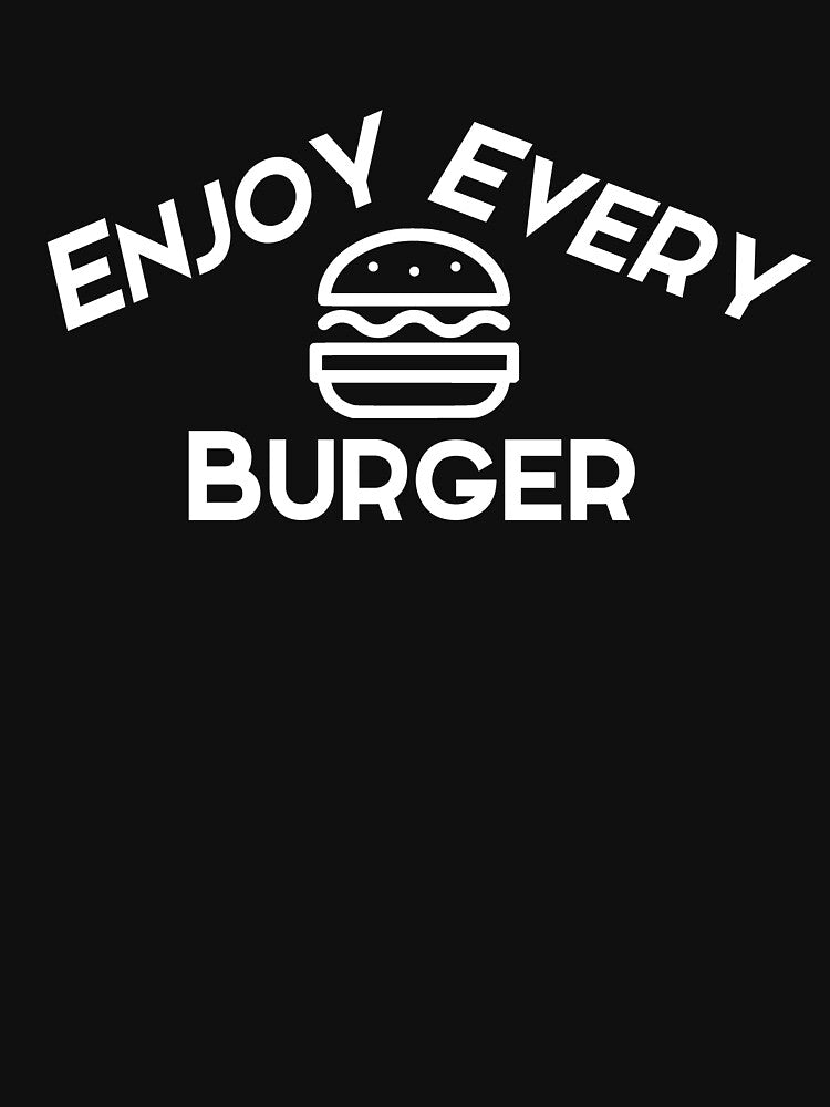 Enjoy every burger white text by wiggy38 T-Shirts, Hoodie, Sweatshirt | BlankRebels.com (Image 3)