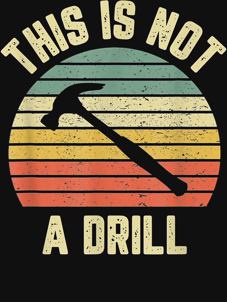 This Is Not A Drill Retro Funny Hammer Mens Dad Joke by AntwoneStudio T-Shirts, Hoodie, Sweatshirt (Image 3)