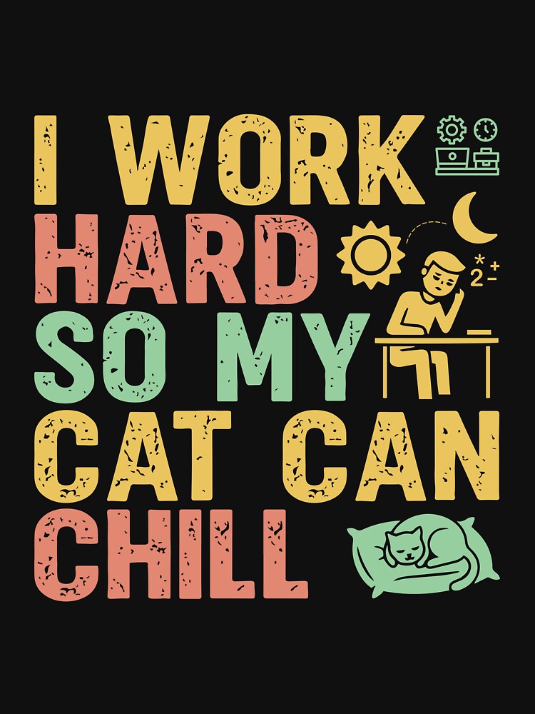 I Work Hard So My Cat Can Chill - Sarcastic Quote Design by Merrko-Atelier