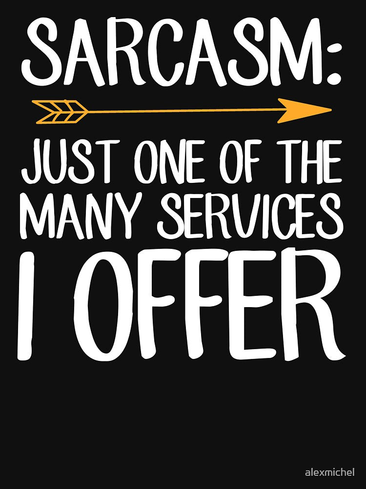 Sarcasm Just One of the many services I offer - Funny Sarcastic by Captain Mood T-Shirts, Hoodie, Sweatshirt (Image 3)