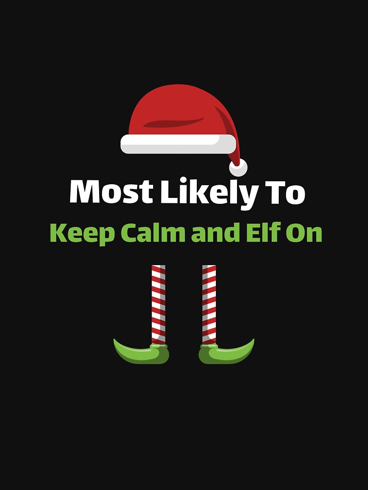 Most Likely to Keep Calm and Elf On by ArtitudePrintLb T-Shirts, Hoodie, Sweatshirt | BlankRebels.com (Image 3)