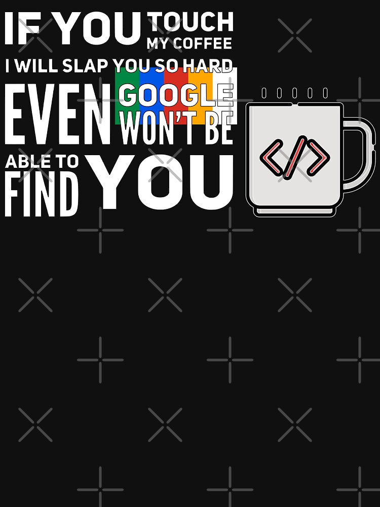 If You Touch My Coffee I Will Slap You So Hard Even Google Won't Be Able To Find You (color white) by... (Image 3)