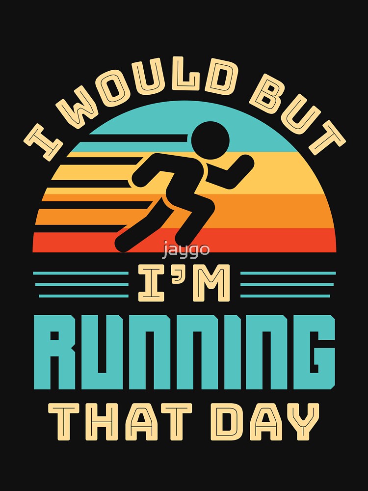 I Would But I'm Running That Day Funny Runner by jaygo T-Shirts, Hoodie, Sweatshirt | BlankRebels.com (Image 3)