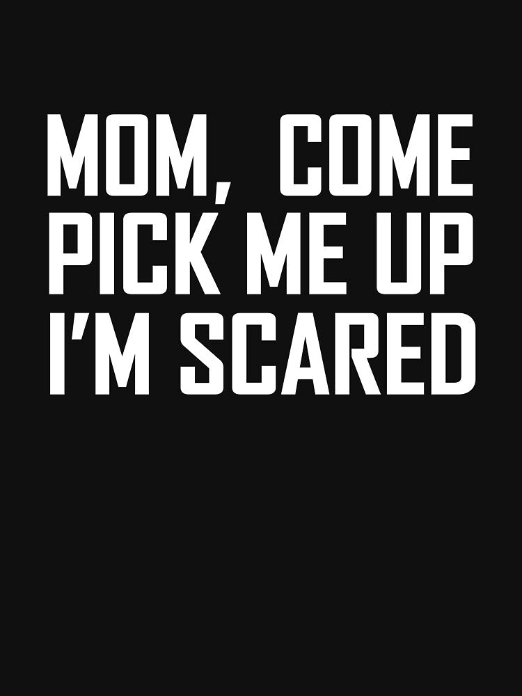 Mom, Come Pick Me Up I'm Scared by Merch By ika T-Shirts, Hoodie, Sweatshirt | BlankRebels.com (Image 3)