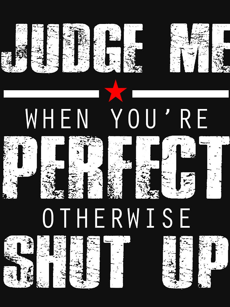 Judge Me When You re Perfect Otherwise Shut Up by Buyeseoshop T-Shirts, Hoodie, Sweatshirt | BlankRebels.com (Image 3)