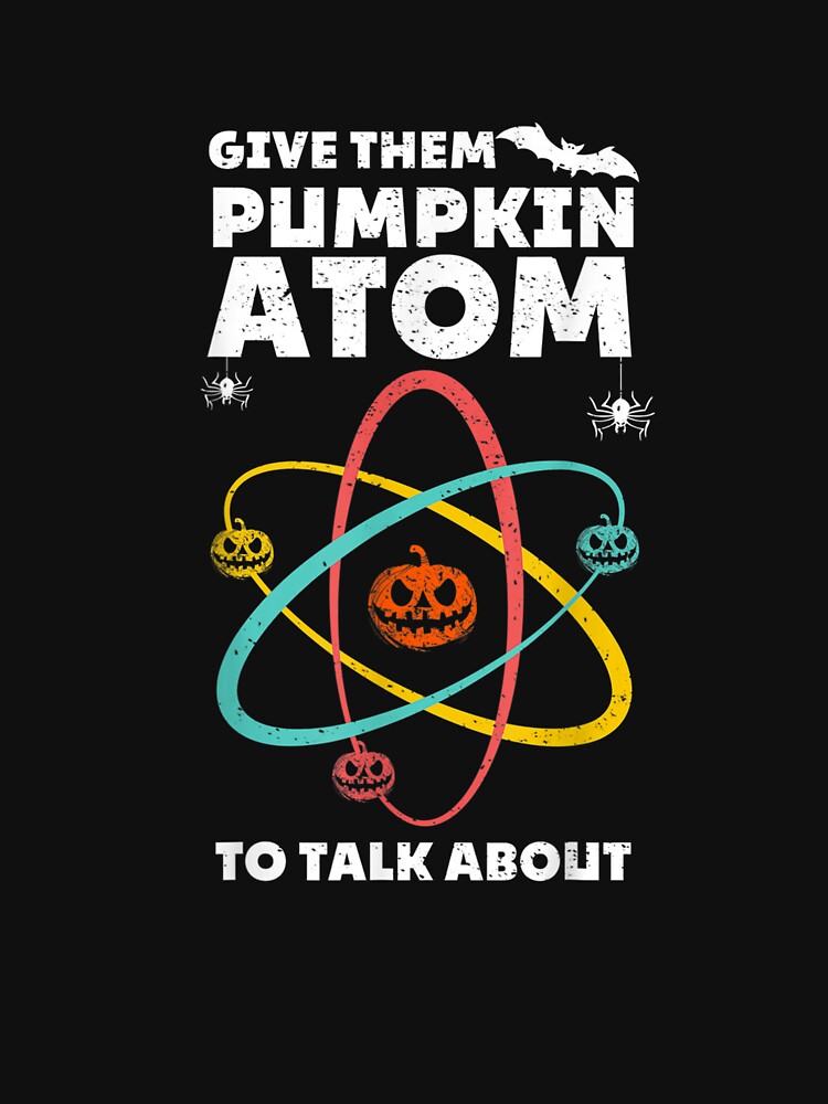 Funny Give 'Em Pumpkin atom to Talk About halloween Teacher by Jonahjimenez T-Shirts, Hoodie, Sweatshirt (Image 3)