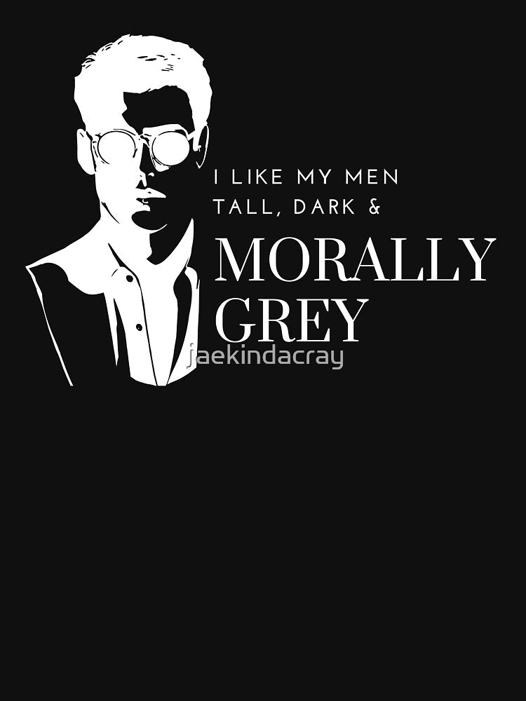 Copy of I like my Men Tall, Dark and Morally Grey Shades by jaekindacray T-Shirts, Hoodie, Sweatshirt (Image 3)