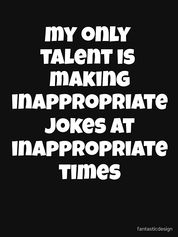 Sarcastic Funny Humor My Only Talent Is Making Inappropriate Jokes At Inappropriate Times by fantasticdesign... (Image 3)