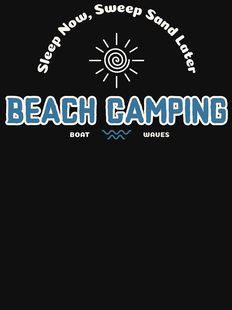 Beach Camping Sleep Now, Sweep Sand Later by Eric’s Creative Corner T-Shirts, Hoodie, Sweatshirt | BlankRebels.com (Image 3)