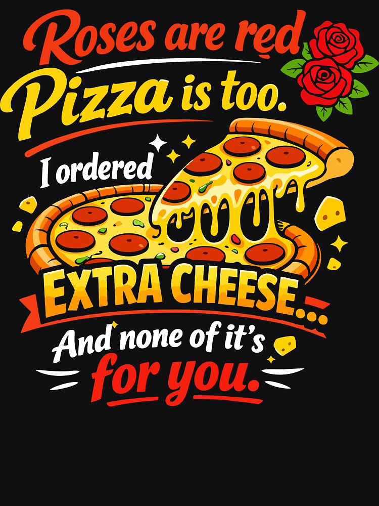 Roses Are Red Pizza Is Too – Funny Pizza Quote T-Shirt by Mikoff04-arts Hoodie, Sweatshirt | BlankRebels.com (Image 3)