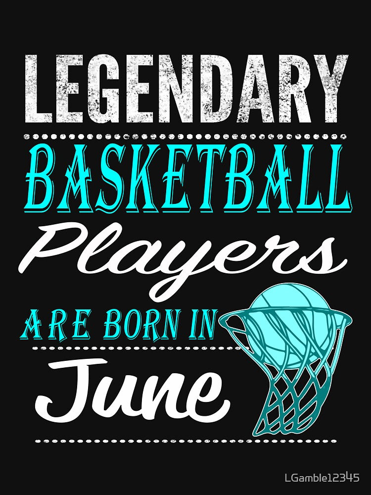 Funny Basketball Legends are born in June by LGamble12345 T-Shirts, Hoodie, Sweatshirt | BlankRebels.com (Image 3)