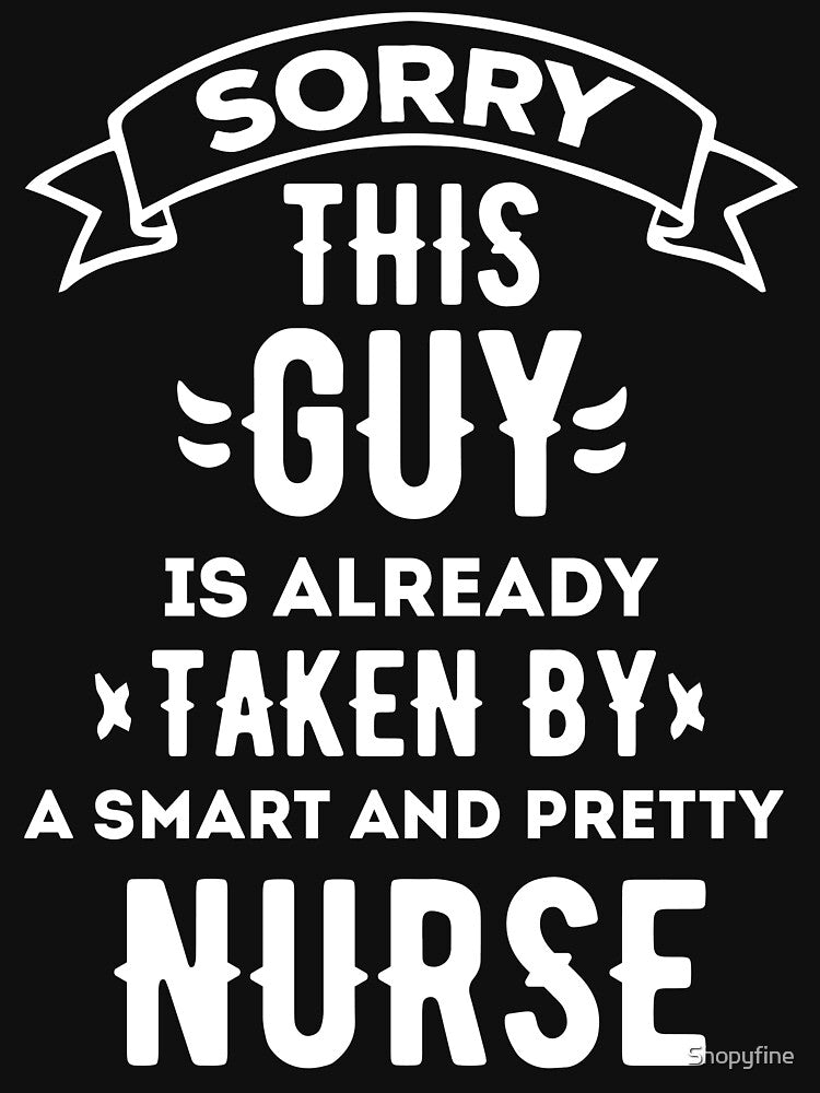 SORRY THIS GUY IS ALREADY TAKEN BY A SMART AND PRETTY NURSE by Shopyfine T-Shirts, Hoodie, Sweatshirt (Image 3)