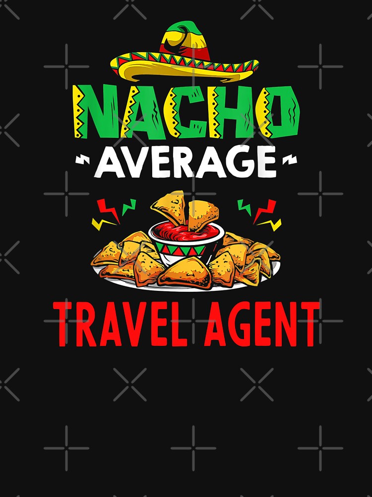 Nacho Average travel agent Shirt, Funny travel agent Shirt, Gift For travel agent, Cinco De Mayo Shirt, travel... (Image 3)