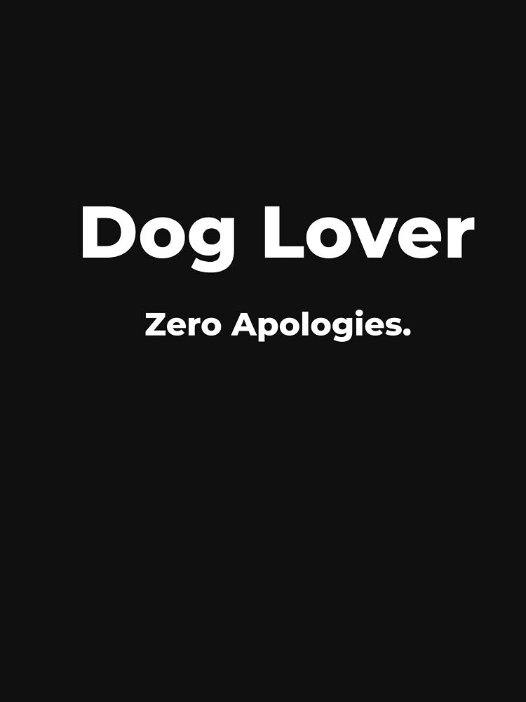 Dog Lover Zero Apologies by FWAHAB