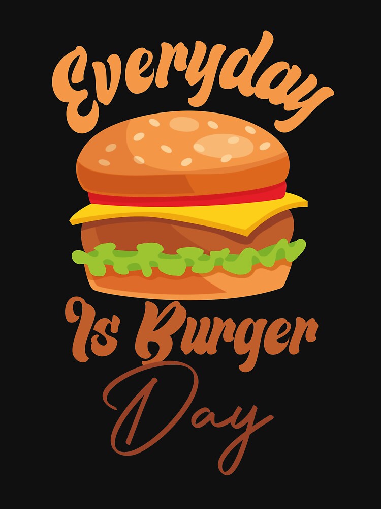 Everyday Is Burger Day by medbdj T-Shirts, Hoodie, Sweatshirt | BlankRebels.com (Image 3)