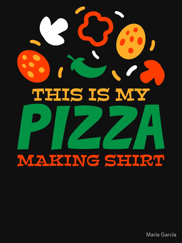 Love Making Pizza, Pizza Night, Pizza Maker by Maria Garcia T-Shirts, Hoodie, Sweatshirt | BlankRebels.com (Image 2)