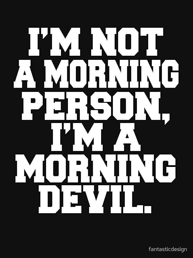 Funny Sarcastic Humor I'm Not A Morning Person, I'm A Morning Devil by fantasticdesign T-Shirts, Hoodie, Sweatshirt (Image 3)