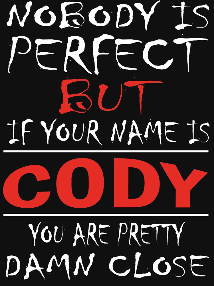 Nobody Is Perfect But If Your Name Is CODY You Are Pretty Damn Close by huskystore T-Shirts, Hoodie, Sweatshirt (Image 2)
