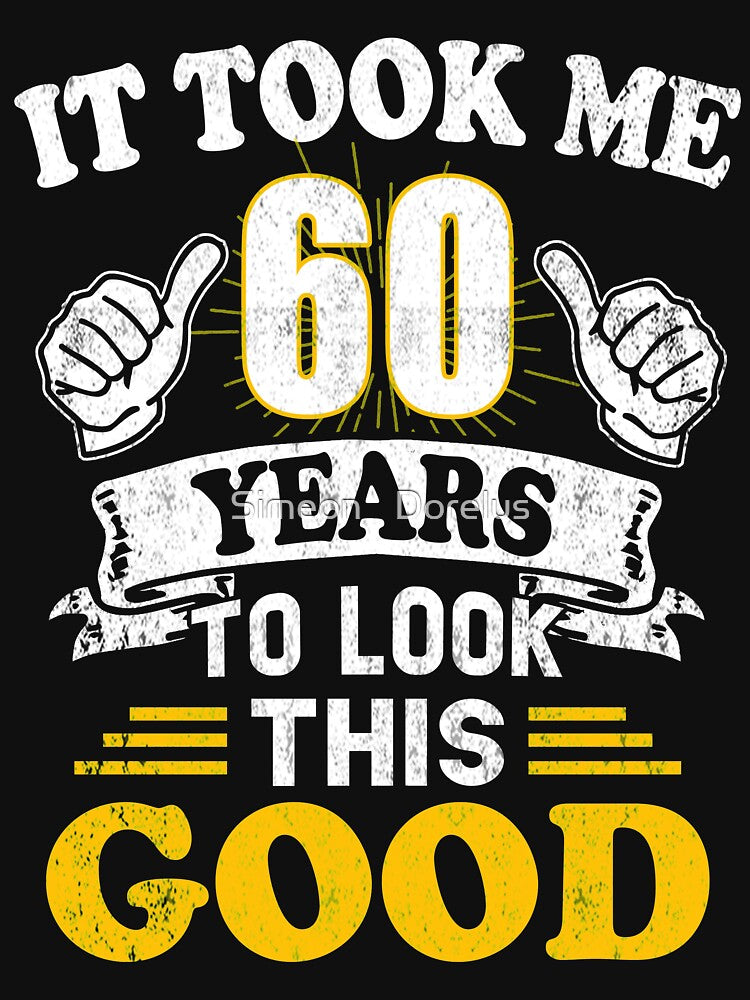 60th Birthday Gift - It Took Me 60 Years To Look This Good by Simeon	 Dorelus T-Shirts, Hoodie, Sweatshirt (Image 3)