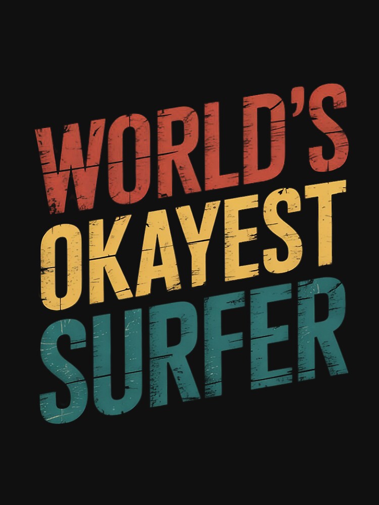 World's Okayest Surfer Surfing Surfboard by margaridroso T-Shirts, Hoodie, Sweatshirt | BlankRebels.com (Image 3)