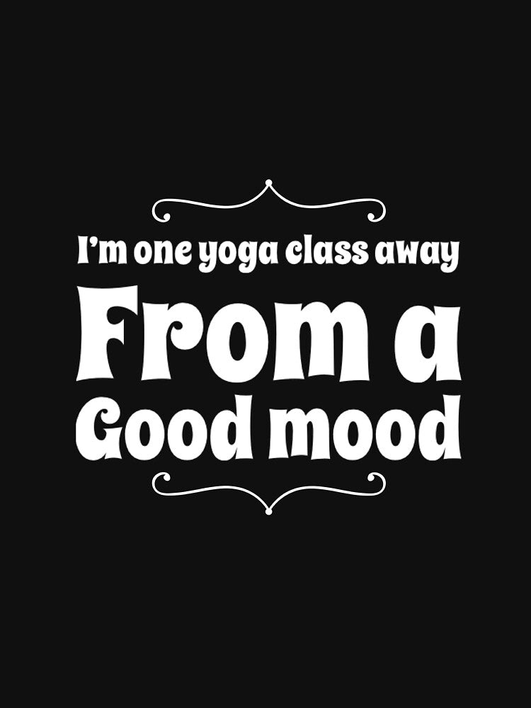 One Yoga Class Away Good Mood T-Shirts, Hoodie, Sweatshirt