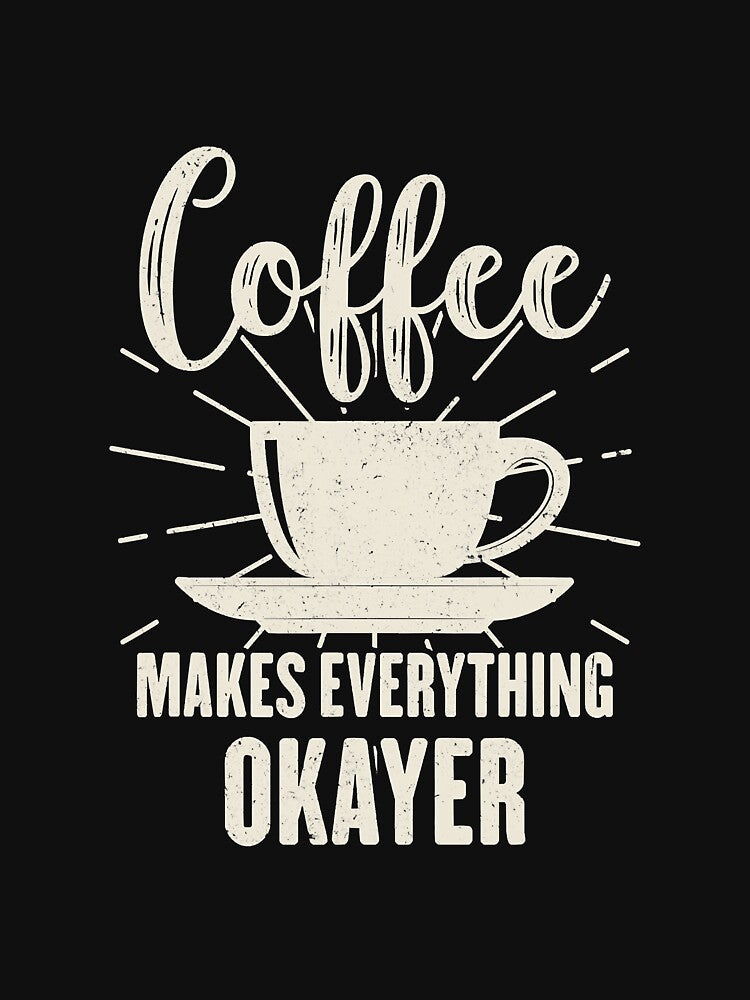 Coffee Makes Everything Okayer Funny by Politics0053 T-Shirts, Hoodie, Sweatshirt | BlankRebels.com (Image 3)