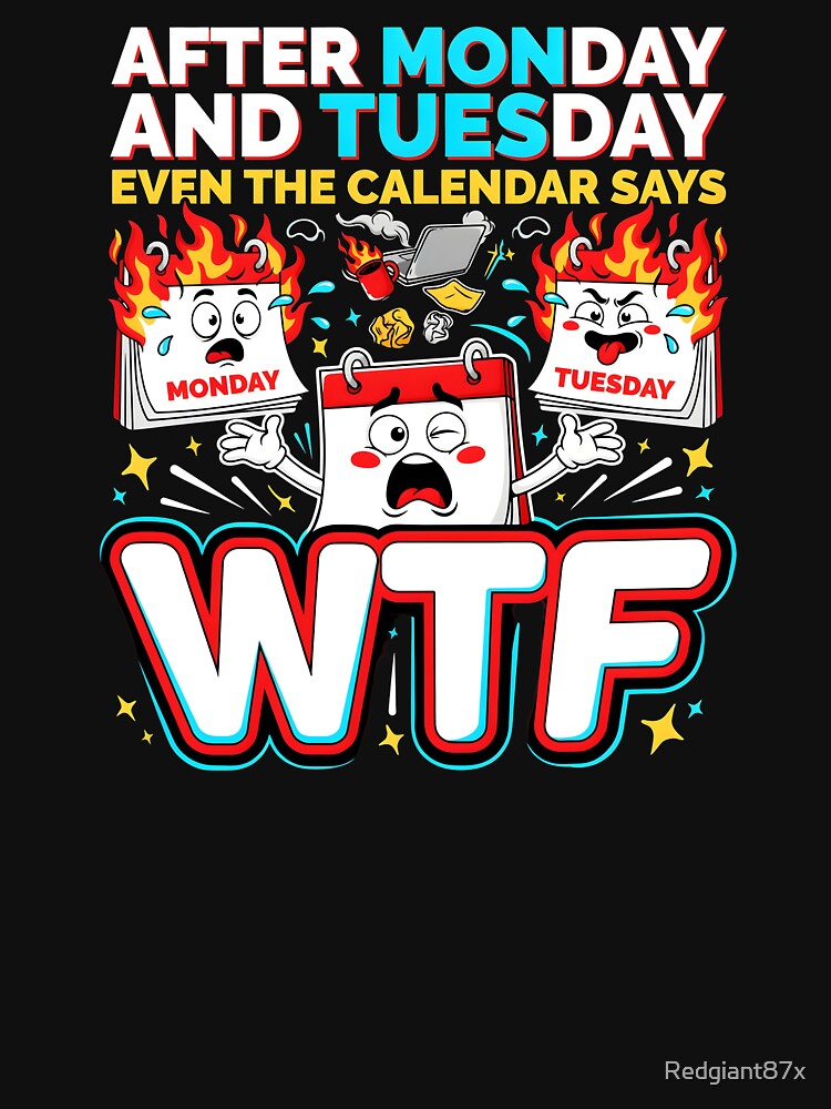 After Monday and Tuesday Even the Calendar Says WTF Funny Coworker Humor by Redgiant87x