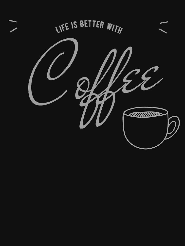 Caffeine Lover Funny Sayings Life Is Better Coffee T-Shirts, Hoodie, Sweatshirt