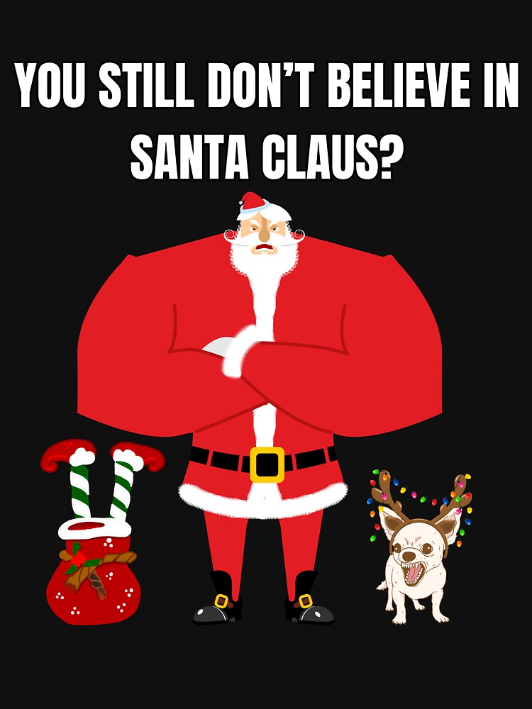 Santa Claus You still don't believe in Santa Cluas Angry Dog and Elf by FreeMind-Design T-Shirts, Hoodie,... (Image 3)