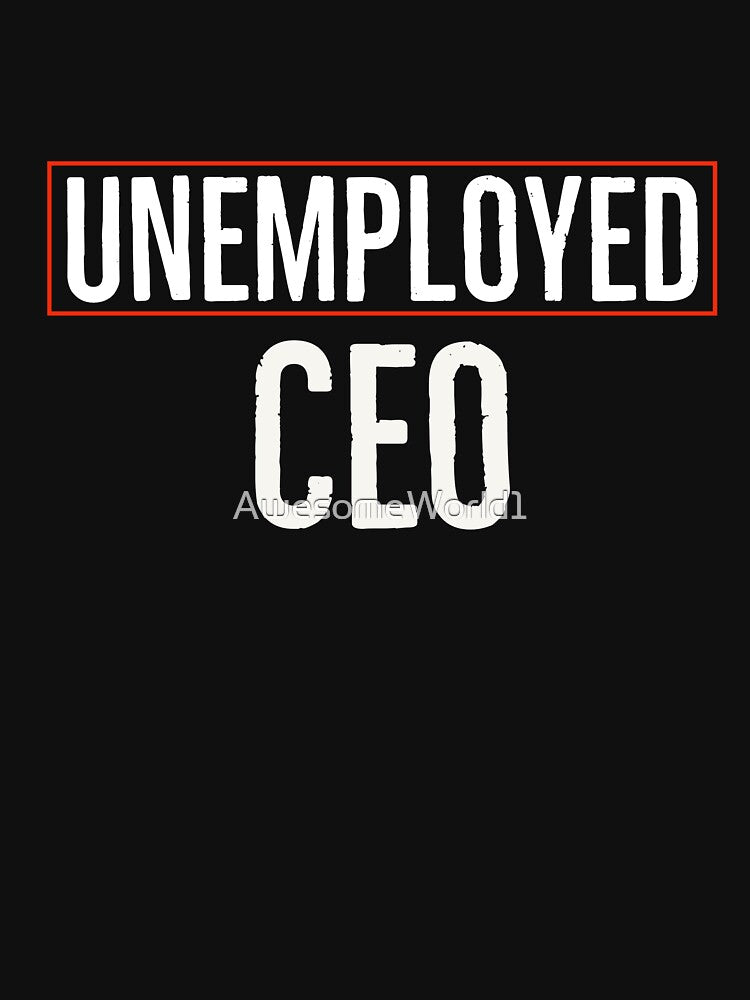 Unemployed CEO by AwesomeWorld1 T-Shirts, Hoodie, Sweatshirt | BlankRebels.com (Image 3)