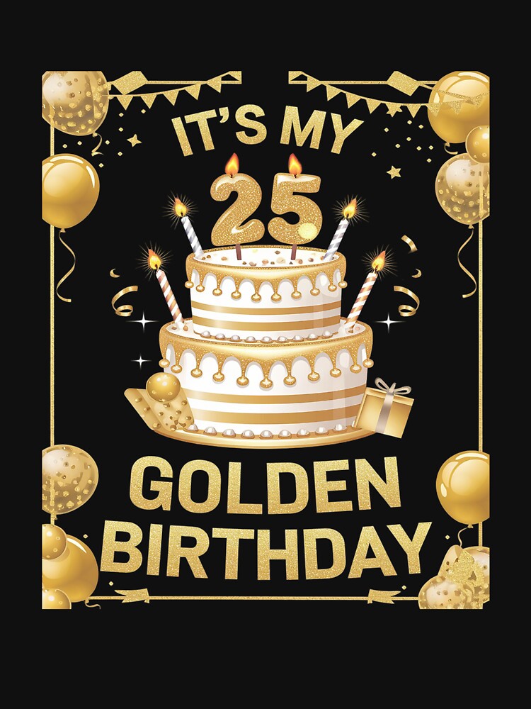 Golden Birthday It's My 25th Birthday by DigitaldeligArt T-Shirts, Hoodie, Sweatshirt | BlankRebels.com (Image 3)