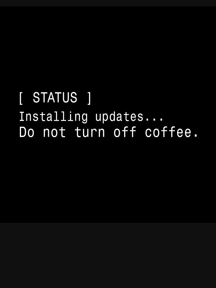 Installing Updates Do Not Turn Off Coffee Sticker by DruckByte T-Shirts, Hoodie, Sweatshirt | BlankRebels.com (Image 3)