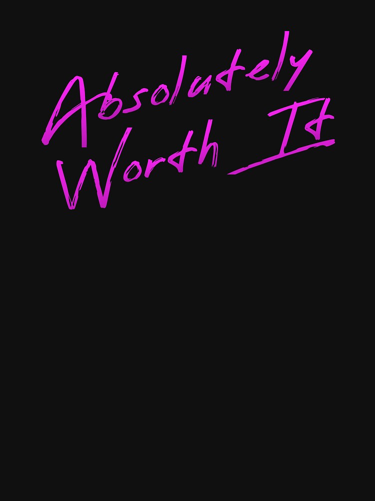 'Absolutely Worth It' Hot Chick Tee by Michael Pilinski Hoodie, Sweatshirt | BlankRebels.com (Image 2)
