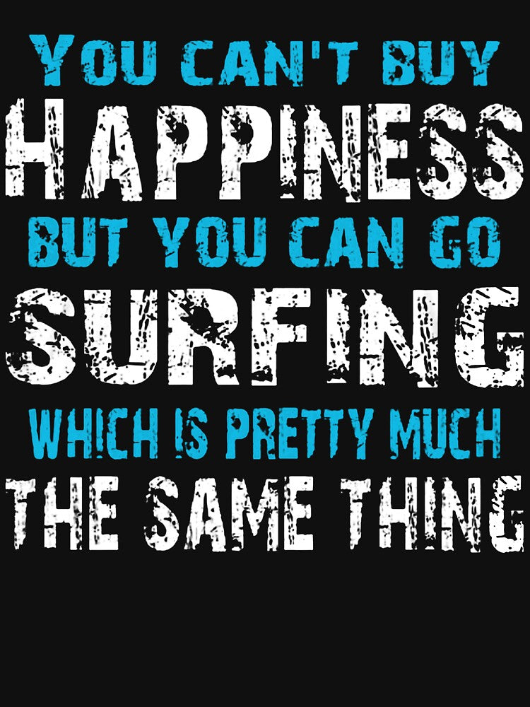 You Can't Buy Happiness But You Can Go Surfing by GeniusDesignArt
