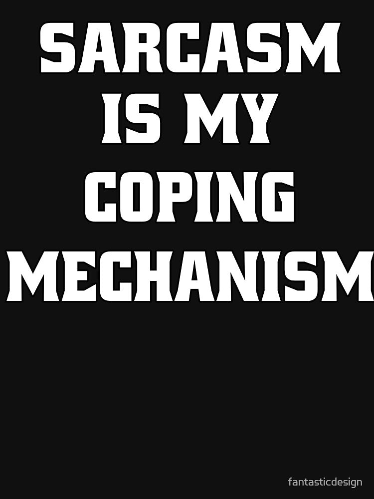 Funny Sarcastic Humor Sarcasm Is My Coping Mechanism by fantasticdesign T-Shirts, Hoodie, Sweatshirt (Image 3)