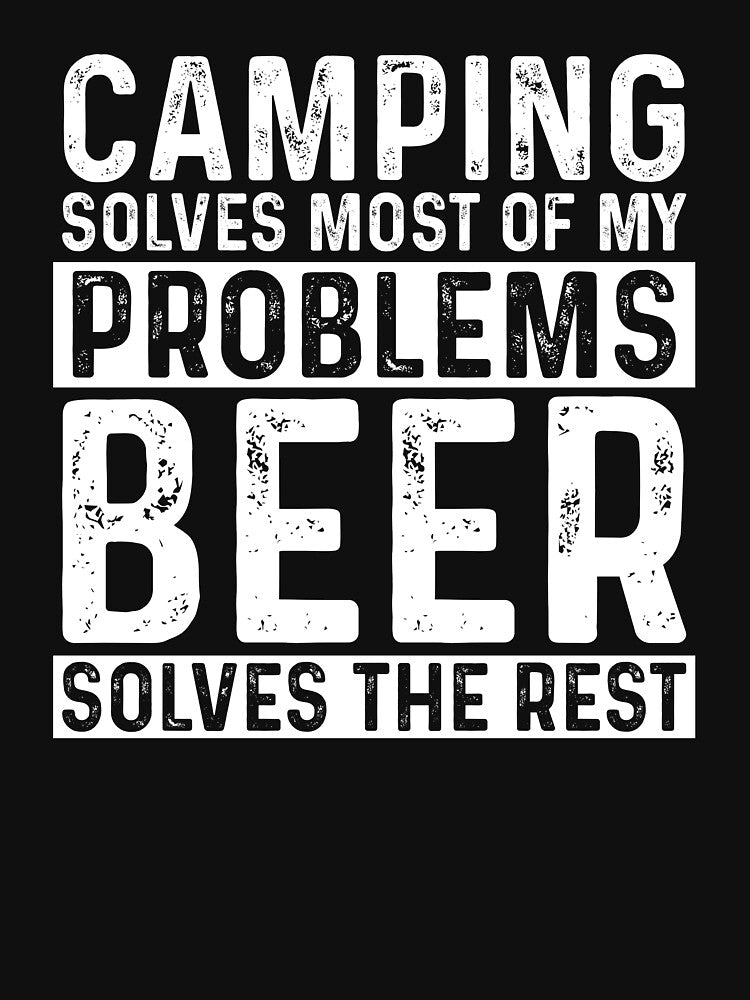 Camping Solves Most Of My Problems Beer Solves The Rest by KrazyKatz T-Shirts, Hoodie, Sweatshirt | BlankRebels.com (Image 3)