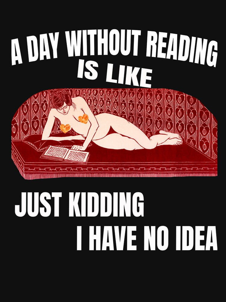 A Day Without Reading Is Like Just Kidding I Have No Idea Best trending gift by RenateHermann T-Shirts, Hoodie,... (Image 3)