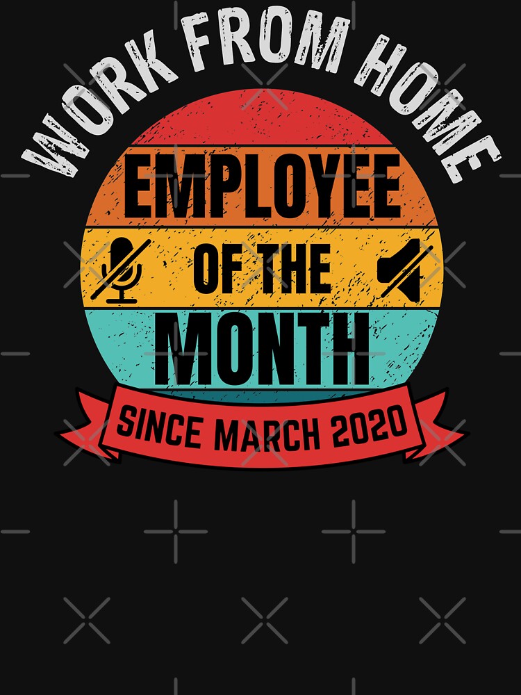 Work from Home Employee of the Month Since March 2020 by Frosty1489 T-Shirts, Hoodie, Sweatshirt | BlankRebels.com (Image 3)