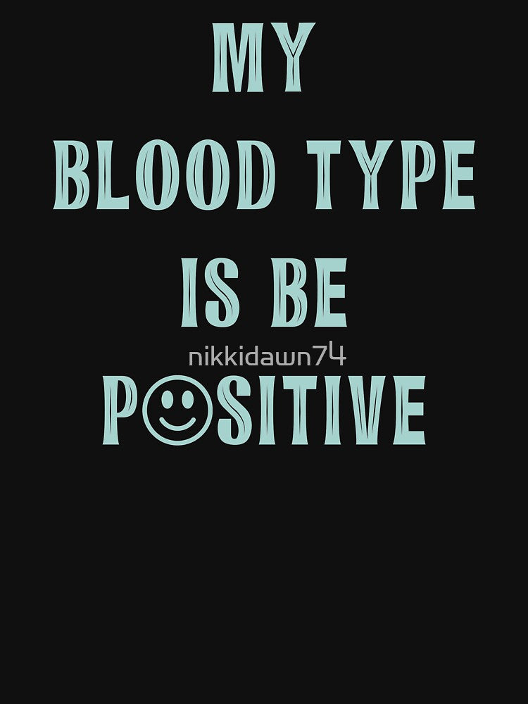 My Blood Type Is Be Positive Happy Face Confidence Quote product by nikkidawn74 T-Shirts, Hoodie, Sweatshirt (Image 3)