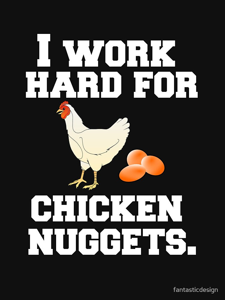 Funny Chicken Farmer Humor I Work Hard For Chicken Nuggets by fantasticdesign T-Shirts, Hoodie, Sweatshirt (Image 3)
