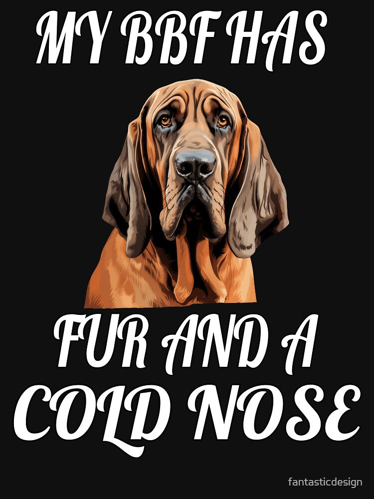 Bloodhound Owner My BFF Has Fur And A Cold Nose by fantasticdesign T-Shirts, Hoodie, Sweatshirt | BlankRebels.com (Image 3)