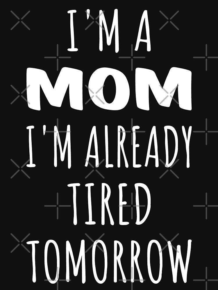 I'm A Mom I'm Already Tired Tomorrow I by Lemon Pepper T-Shirts, Hoodie, Sweatshirt | BlankRebels.com (Image 3)