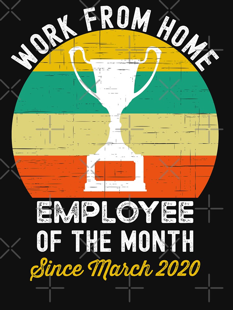 Work From Home Employee of the Month Since March 2020 by azmndesigns T-Shirts, Hoodie, Sweatshirt | BlankRebels.com (Image 3)