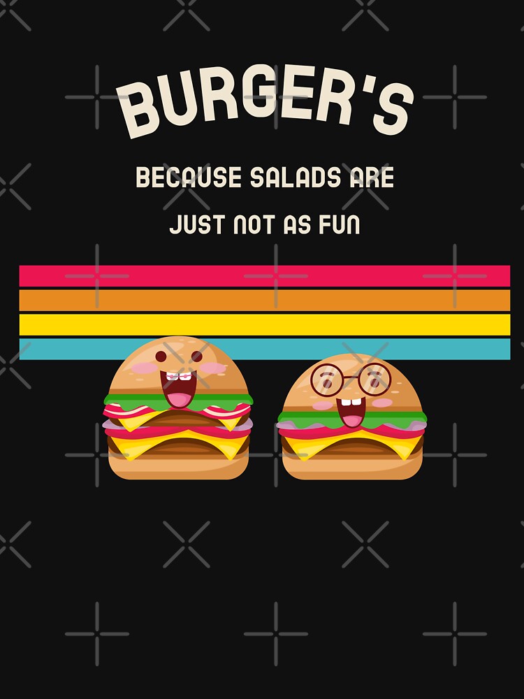 Burger's because Salads are just not as fun by AKreation T-Shirts, Hoodie, Sweatshirt | BlankRebels.com (Image 3)